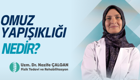 Omuz Yapışıklığı - Uzm. Dr. Nazife ÇALGAN